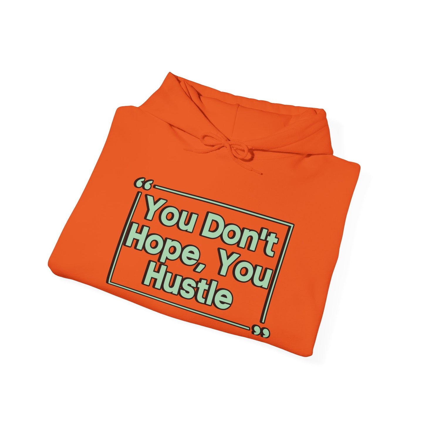 You Don't Hope You Hustle Unisex Hoodie