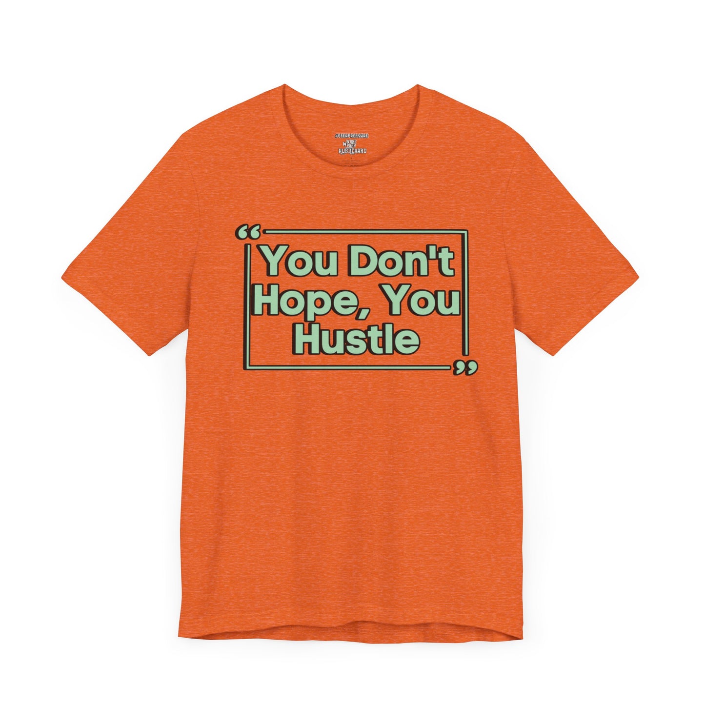 You Don't Hope You HUSTLE  Unisex Jersey Short Sleeve Tee
