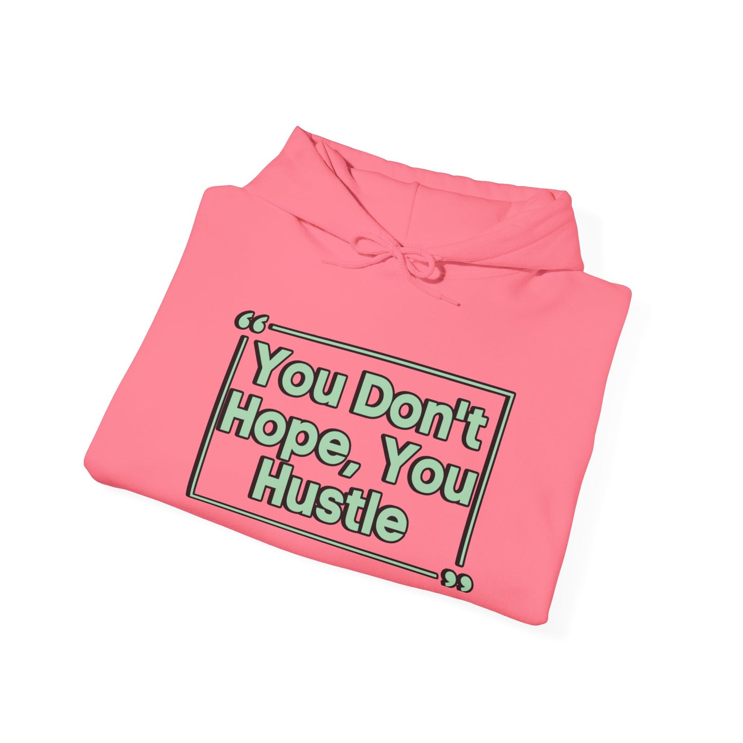 You Don't Hope You Hustle Unisex Hoodie
