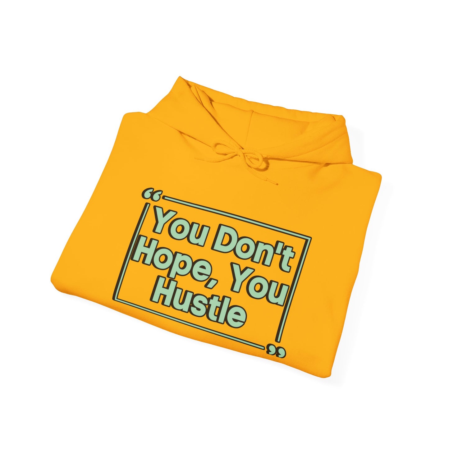 You Don't Hope You Hustle Unisex Hoodie