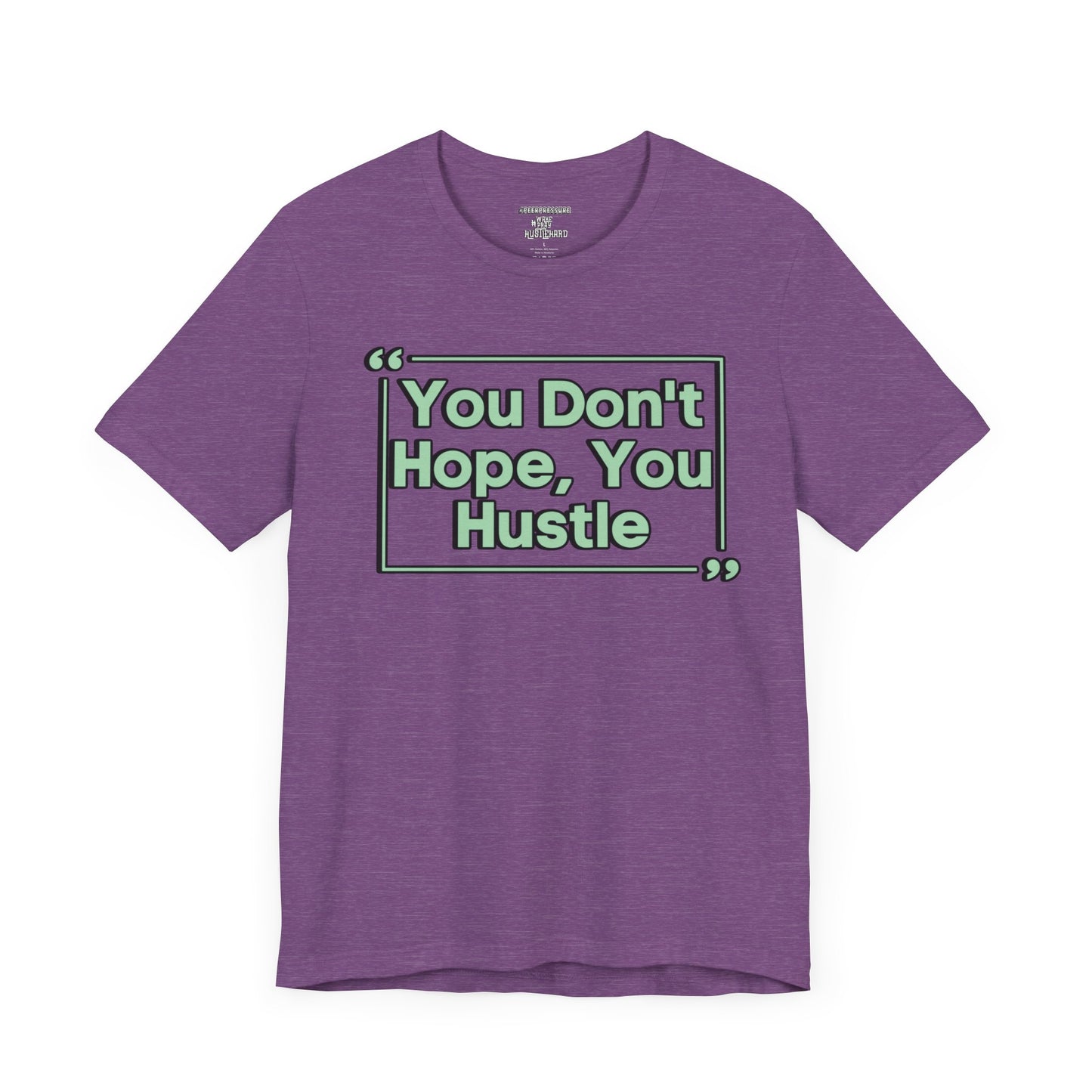You Don't Hope You HUSTLE  Unisex Jersey Short Sleeve Tee