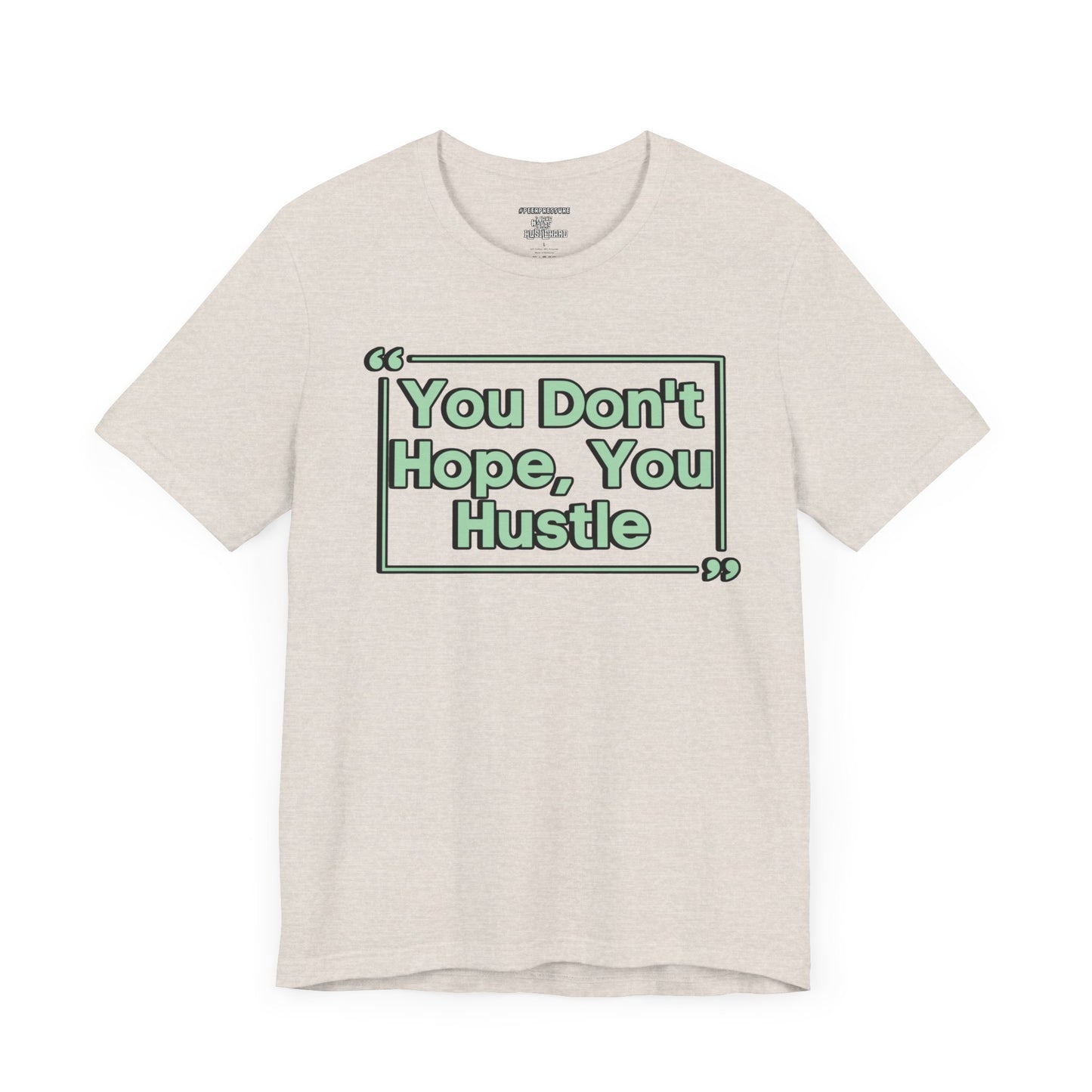 You Don't Hope You HUSTLE  Unisex Jersey Short Sleeve Tee