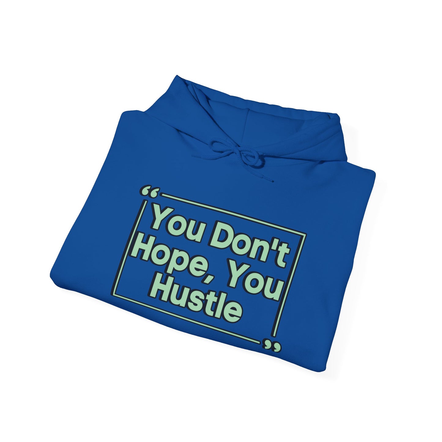 You Don't Hope You Hustle Unisex Hoodie