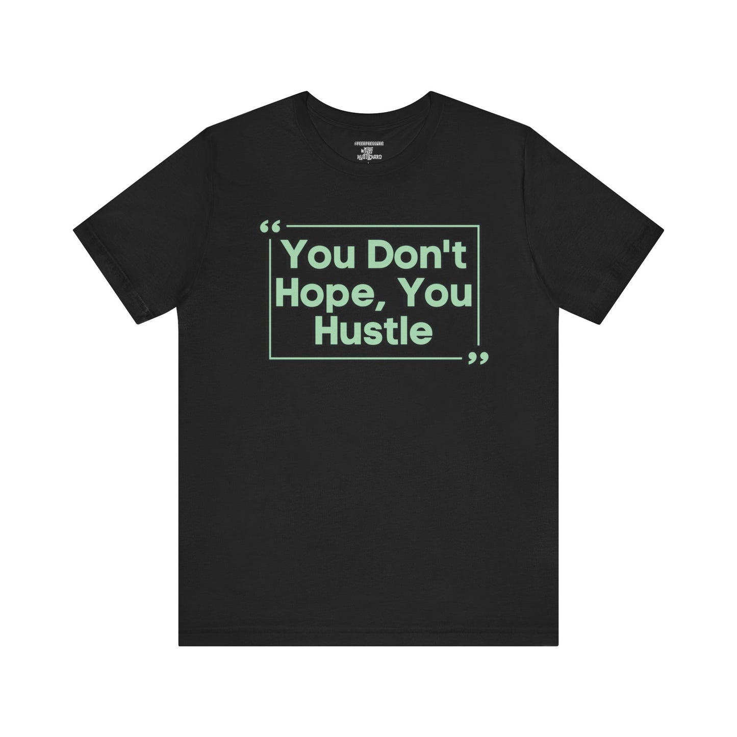 You Don't Hope You HUSTLE  Unisex Jersey Short Sleeve Tee