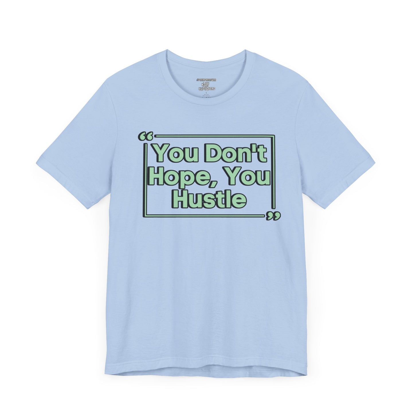 You Don't Hope You HUSTLE  Unisex Jersey Short Sleeve Tee