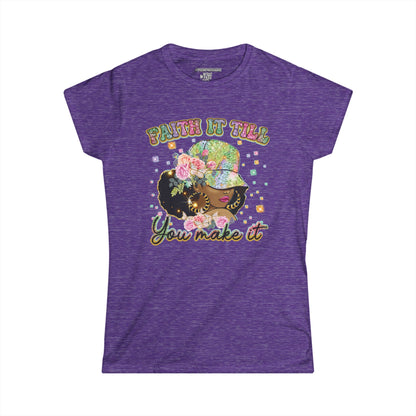 Faith it Till You Make it Women's Soft-style Tee