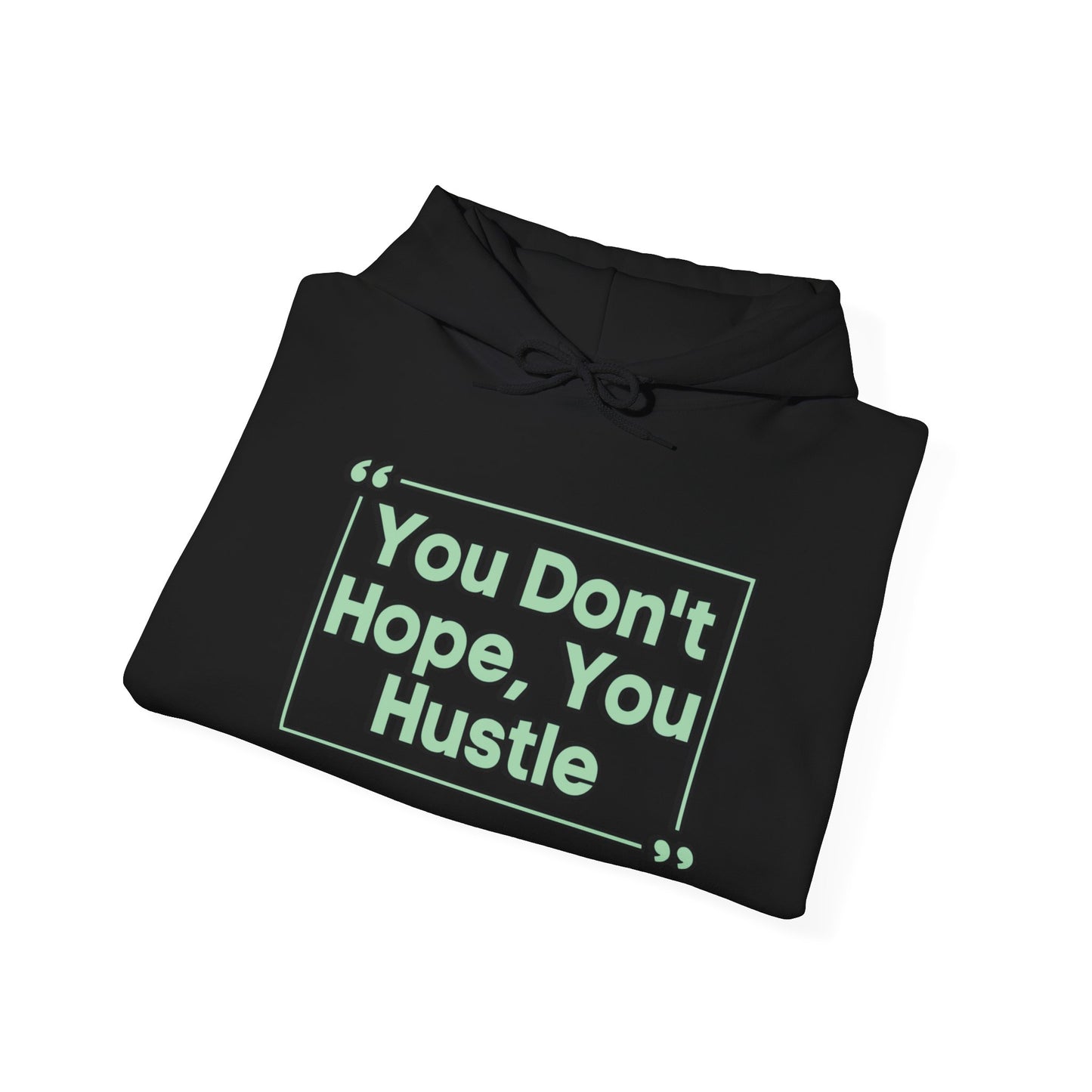 You Don't Hope You Hustle Unisex Hoodie