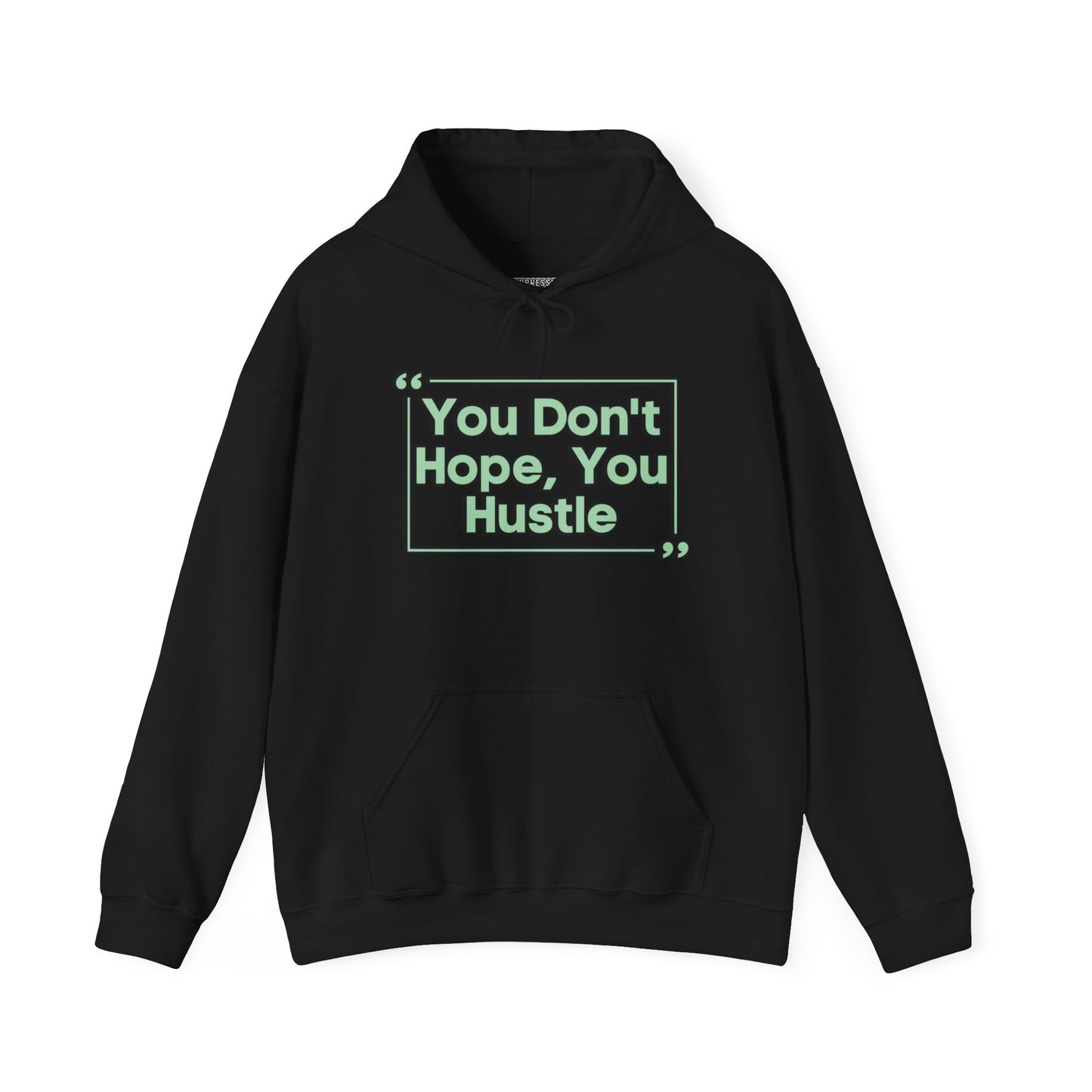You Don't Hope You Hustle Unisex Hoodie