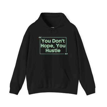 You Don't Hope You Hustle Unisex Hoodie