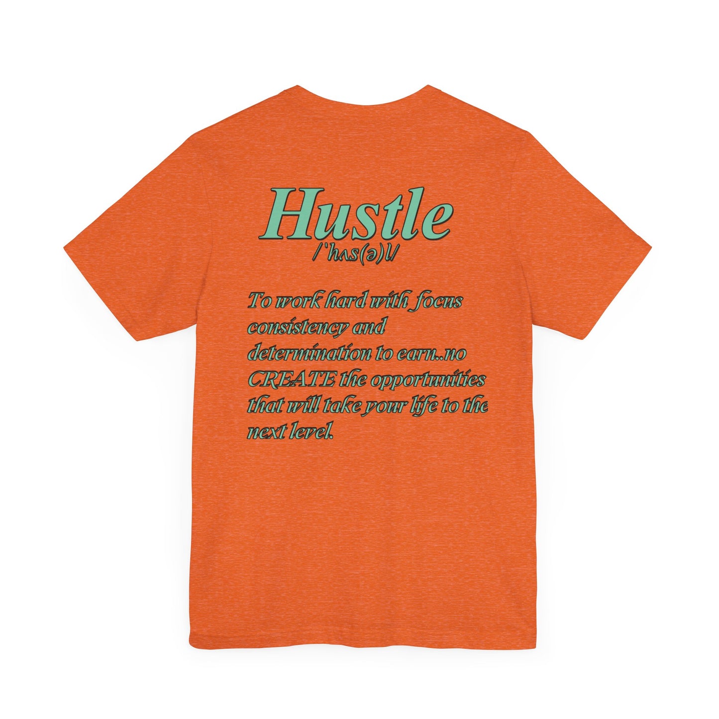 You Don't Hope You HUSTLE  Unisex Jersey Short Sleeve Tee