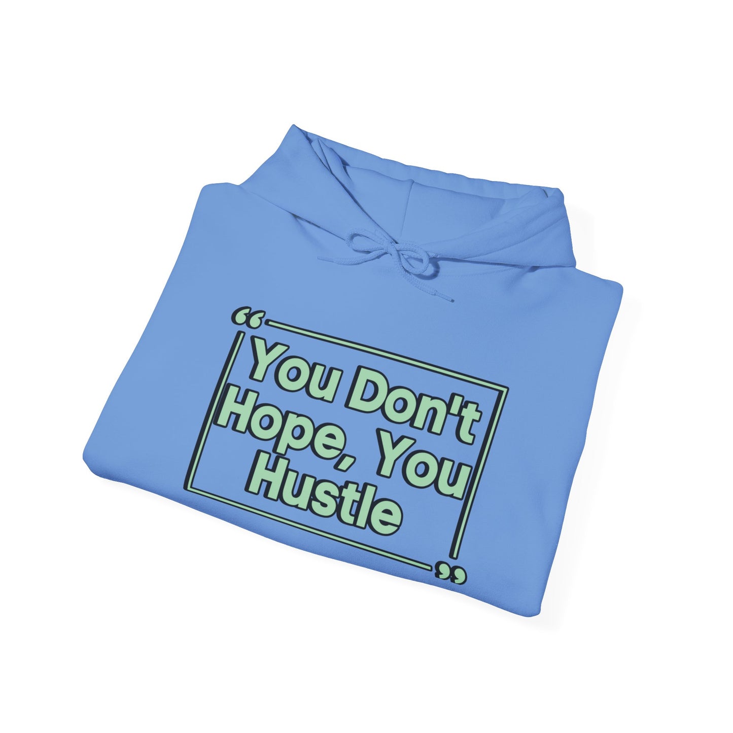 You Don't Hope You Hustle Unisex Hoodie