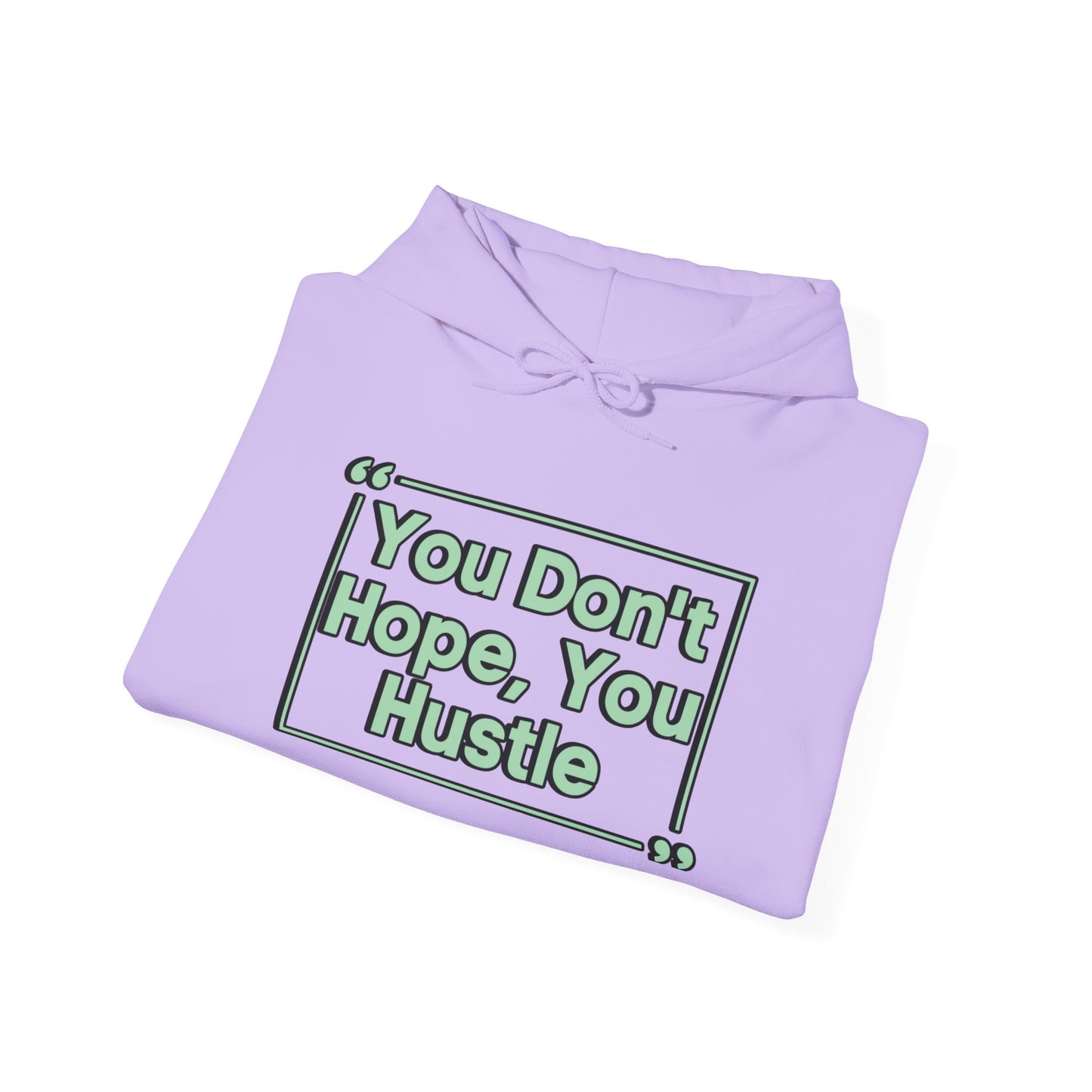 You Don't Hope You Hustle Unisex Hoodie