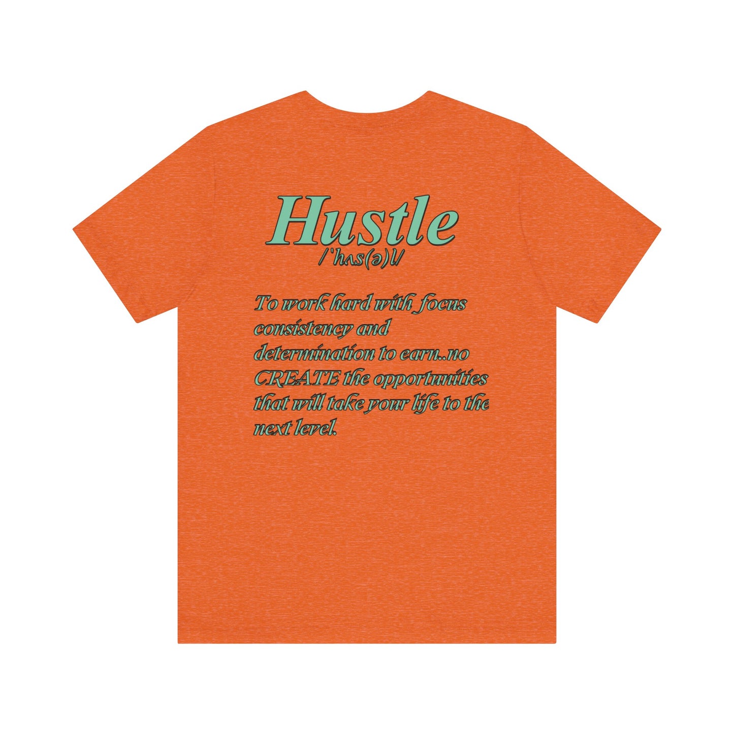 You Don't Hope You HUSTLE  Unisex Jersey Short Sleeve Tee