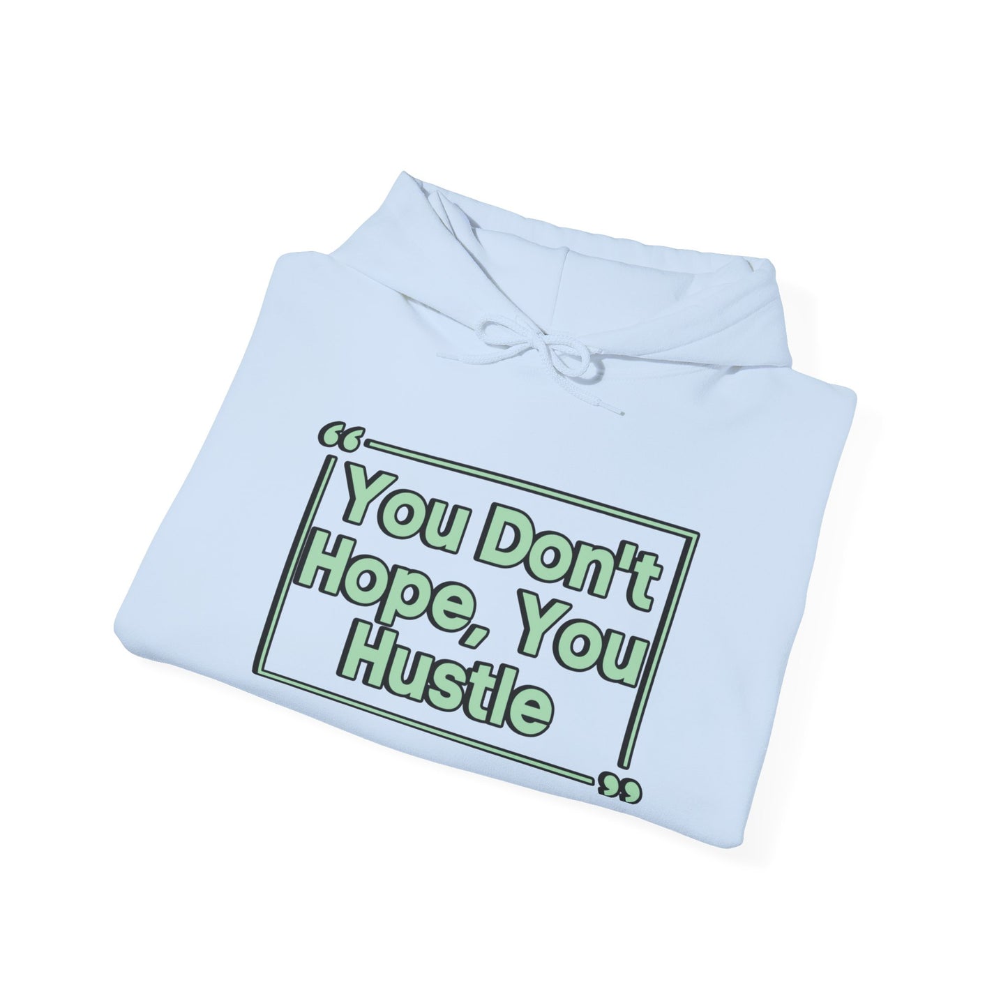 You Don't Hope You Hustle Unisex Hoodie