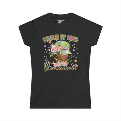 Faith it Till You Make it Women's Soft-style Tee