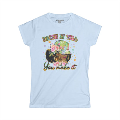 Faith it Till You Make it Women's Soft-style Tee