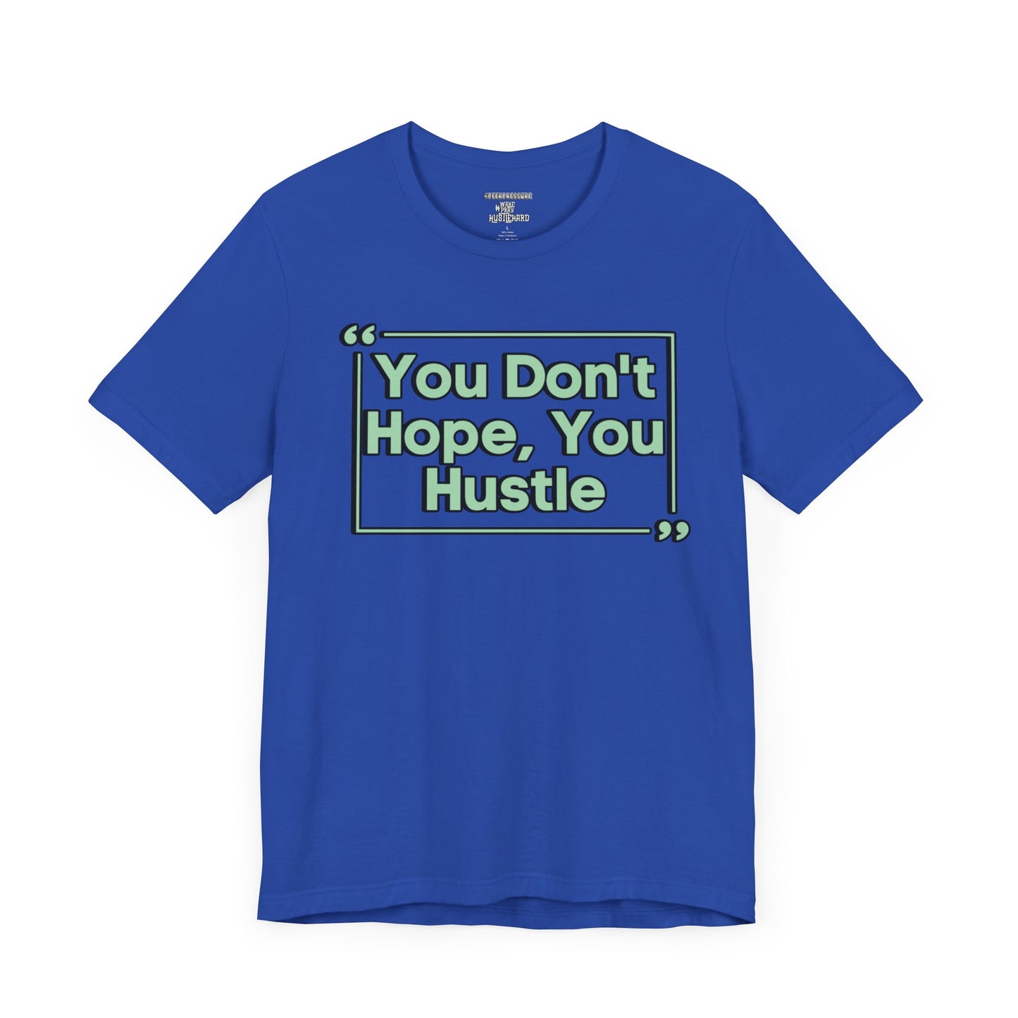 You Don't Hope You HUSTLE  Unisex Jersey Short Sleeve Tee