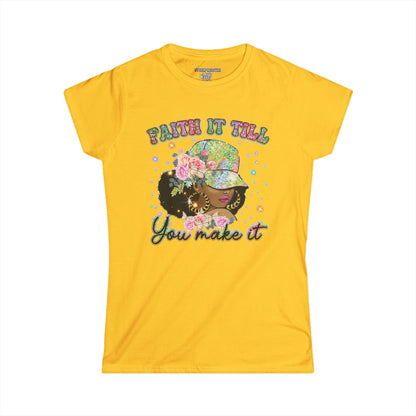 Faith it Till You Make it Women's Soft-style Tee