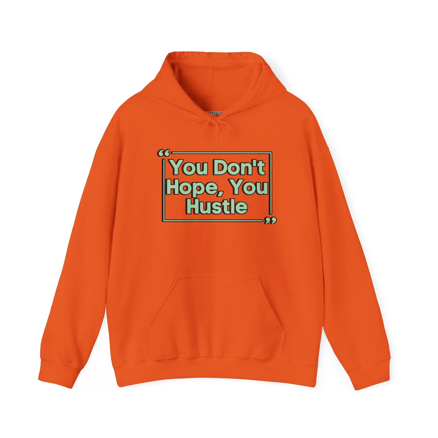 You Don't Hope You Hustle Unisex Hoodie