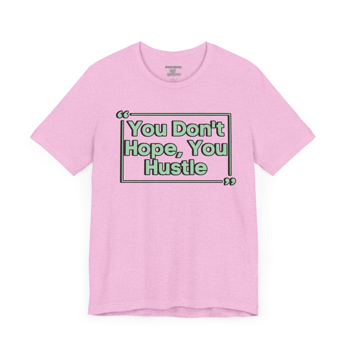 You Don't Hope You HUSTLE  Unisex Jersey Short Sleeve Tee