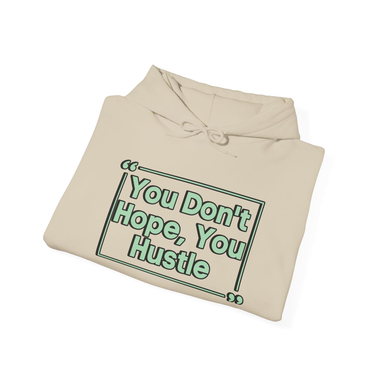 You Don't Hope You Hustle Unisex Hoodie