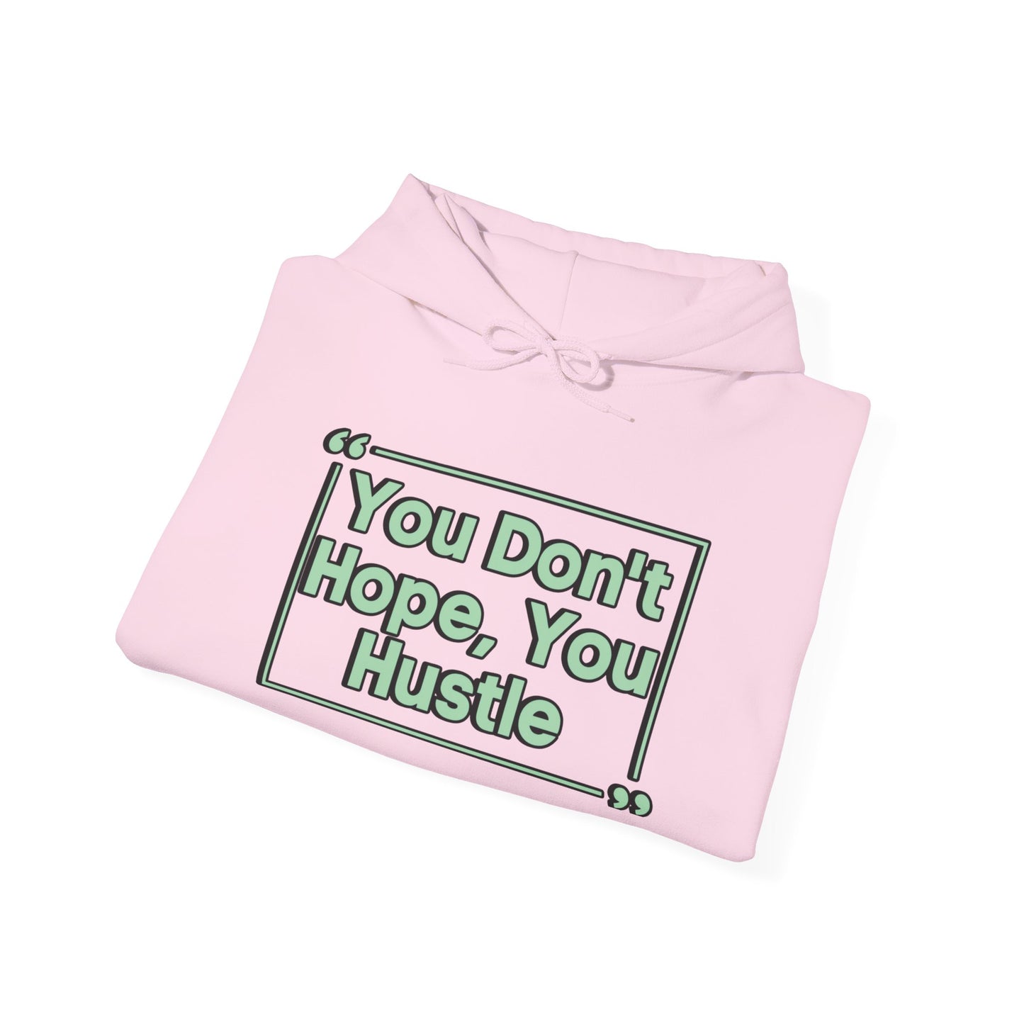 You Don't Hope You Hustle Unisex Hoodie