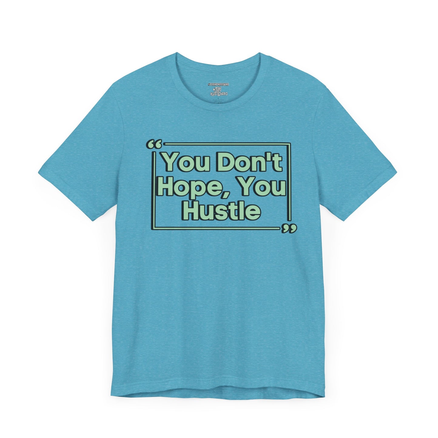You Don't Hope You HUSTLE  Unisex Jersey Short Sleeve Tee
