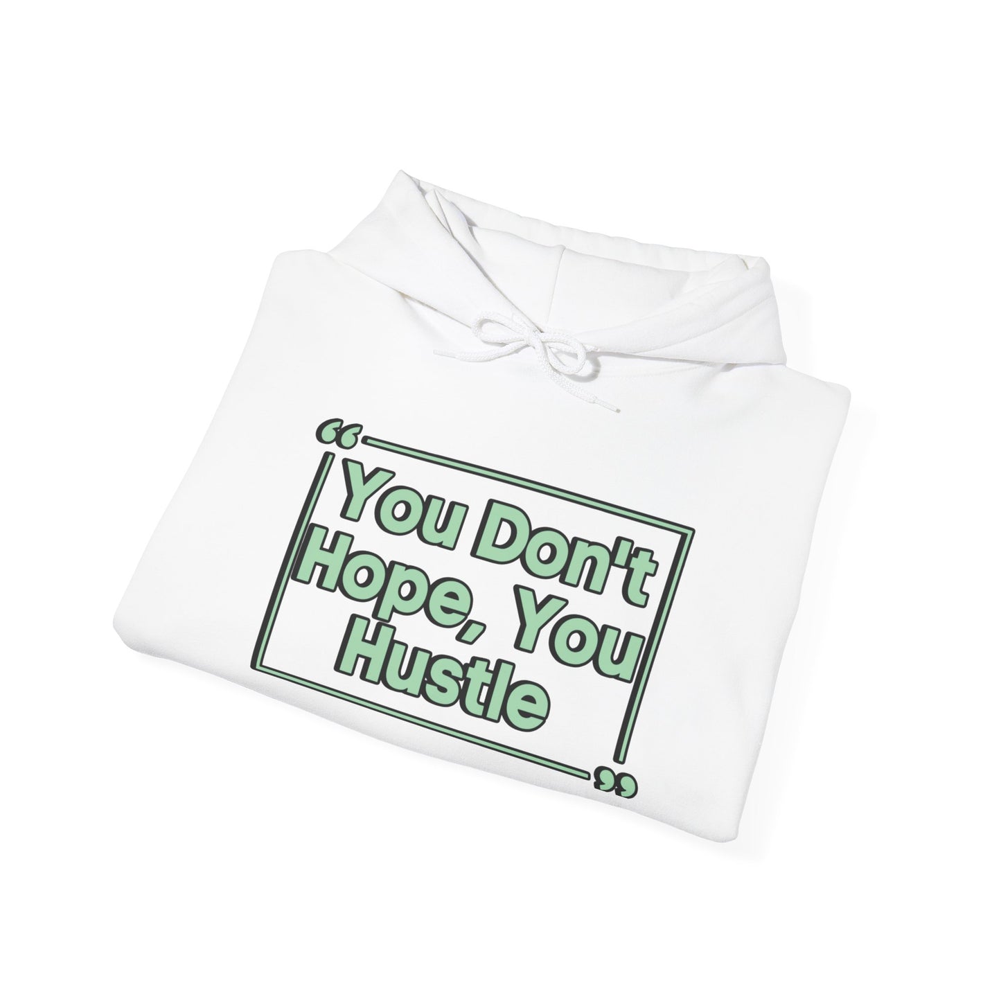 You Don't Hope You Hustle Unisex Hoodie