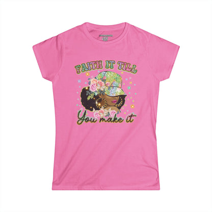 Faith it Till You Make it Women's Soft-style Tee
