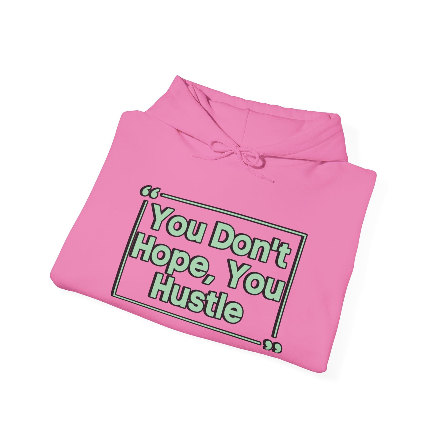 You Don't Hope You Hustle Unisex Hoodie