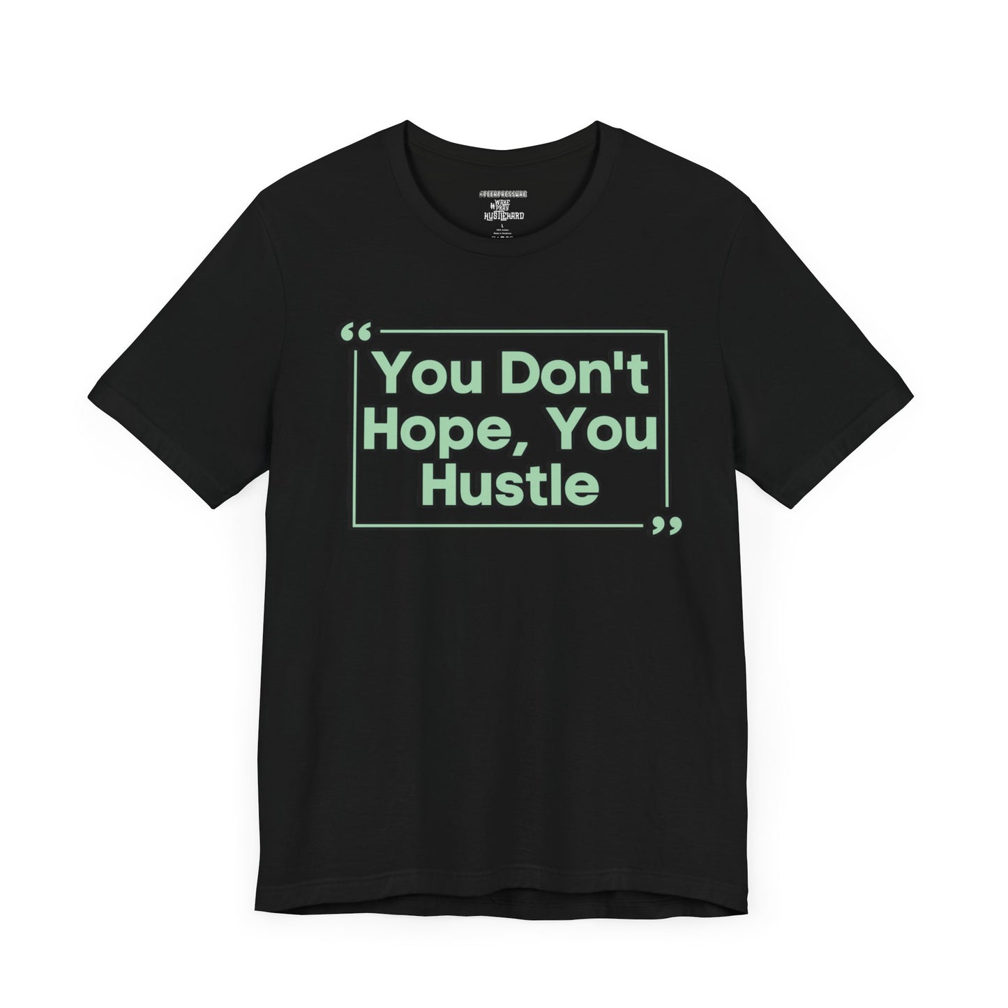 You Don't Hope You HUSTLE  Unisex Jersey Short Sleeve Tee