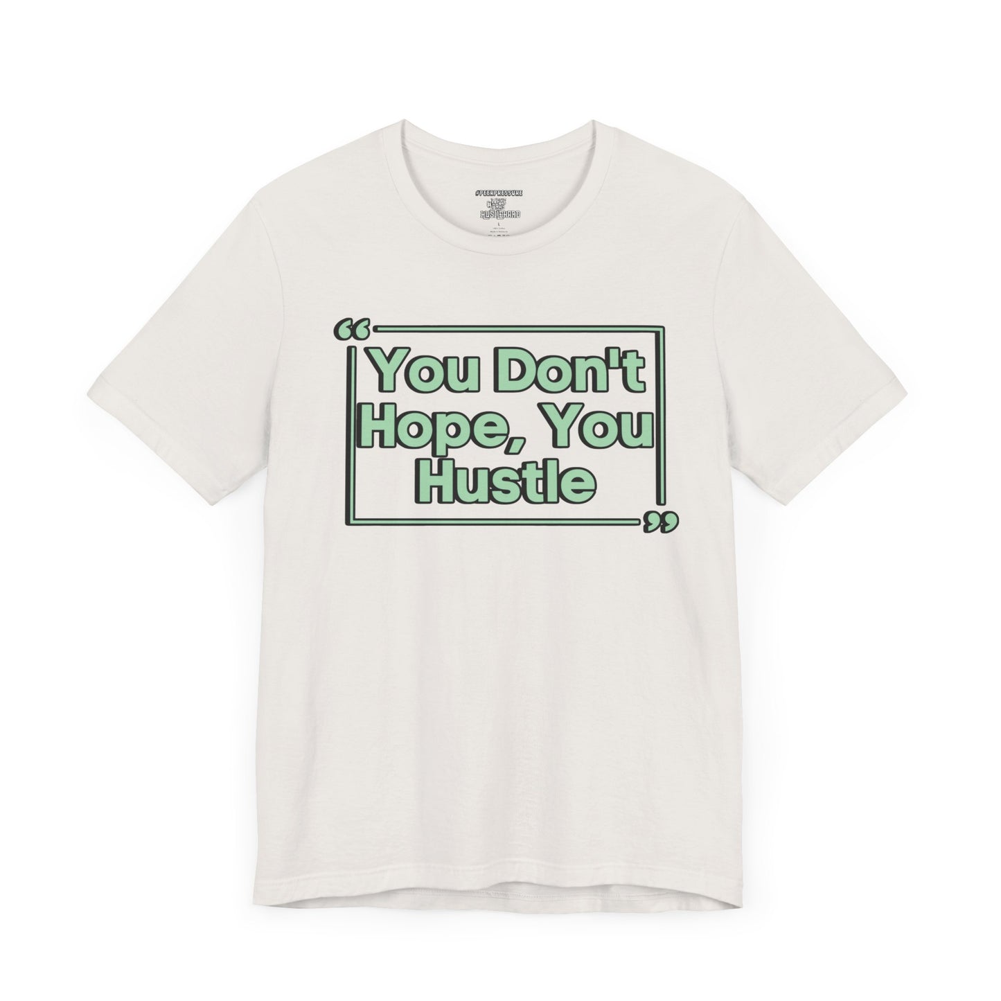 You Don't Hope You HUSTLE  Unisex Jersey Short Sleeve Tee