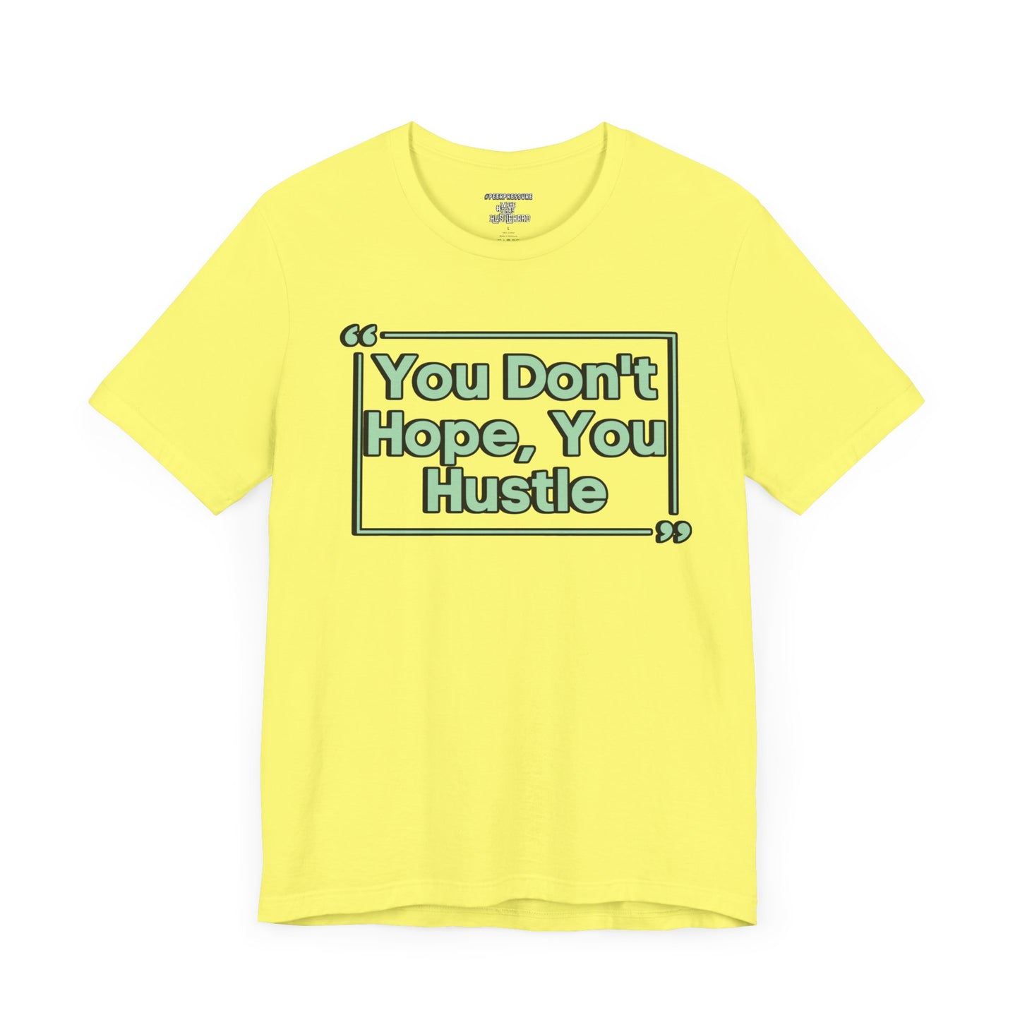 You Don't Hope You HUSTLE  Unisex Jersey Short Sleeve Tee