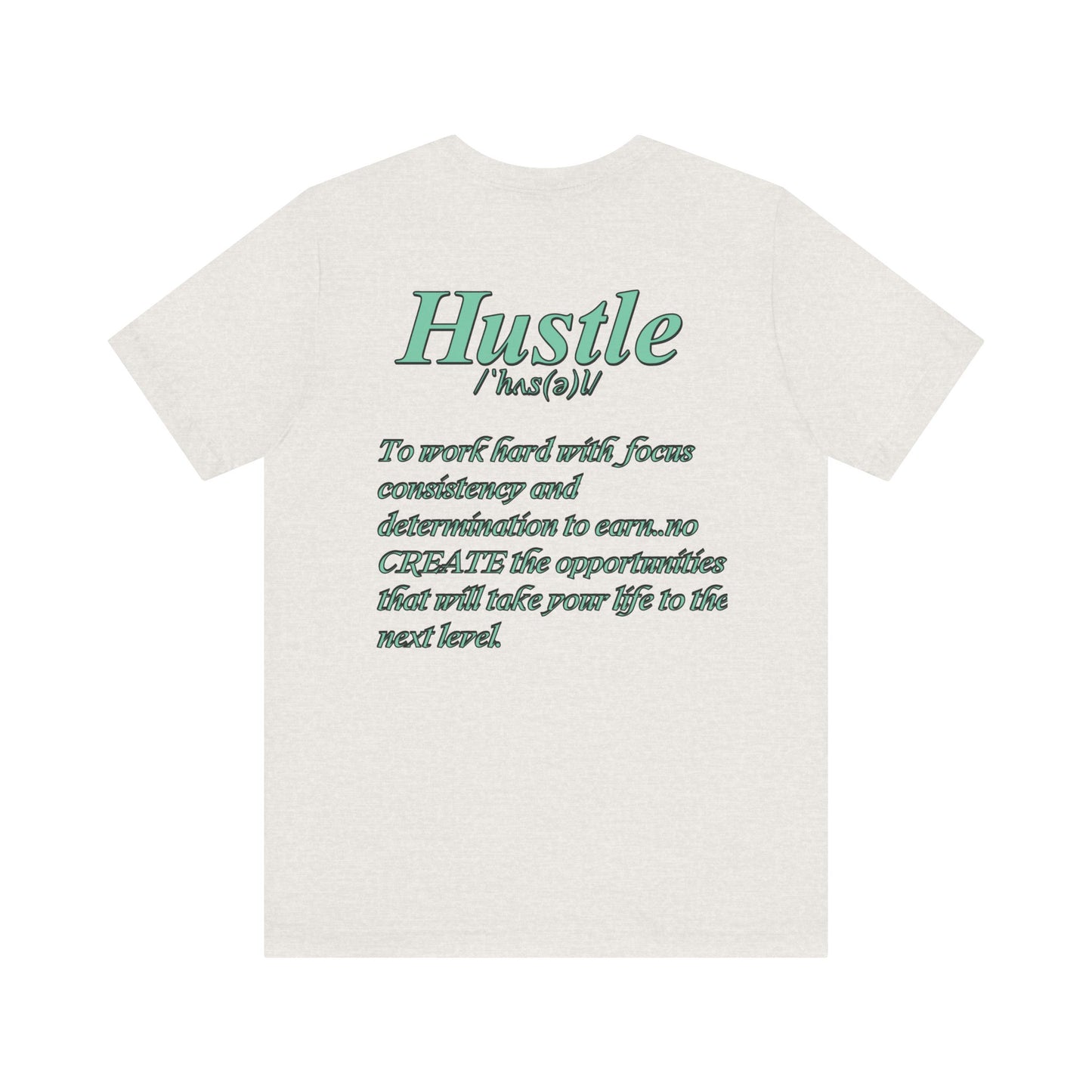 You Don't Hope You HUSTLE  Unisex Jersey Short Sleeve Tee