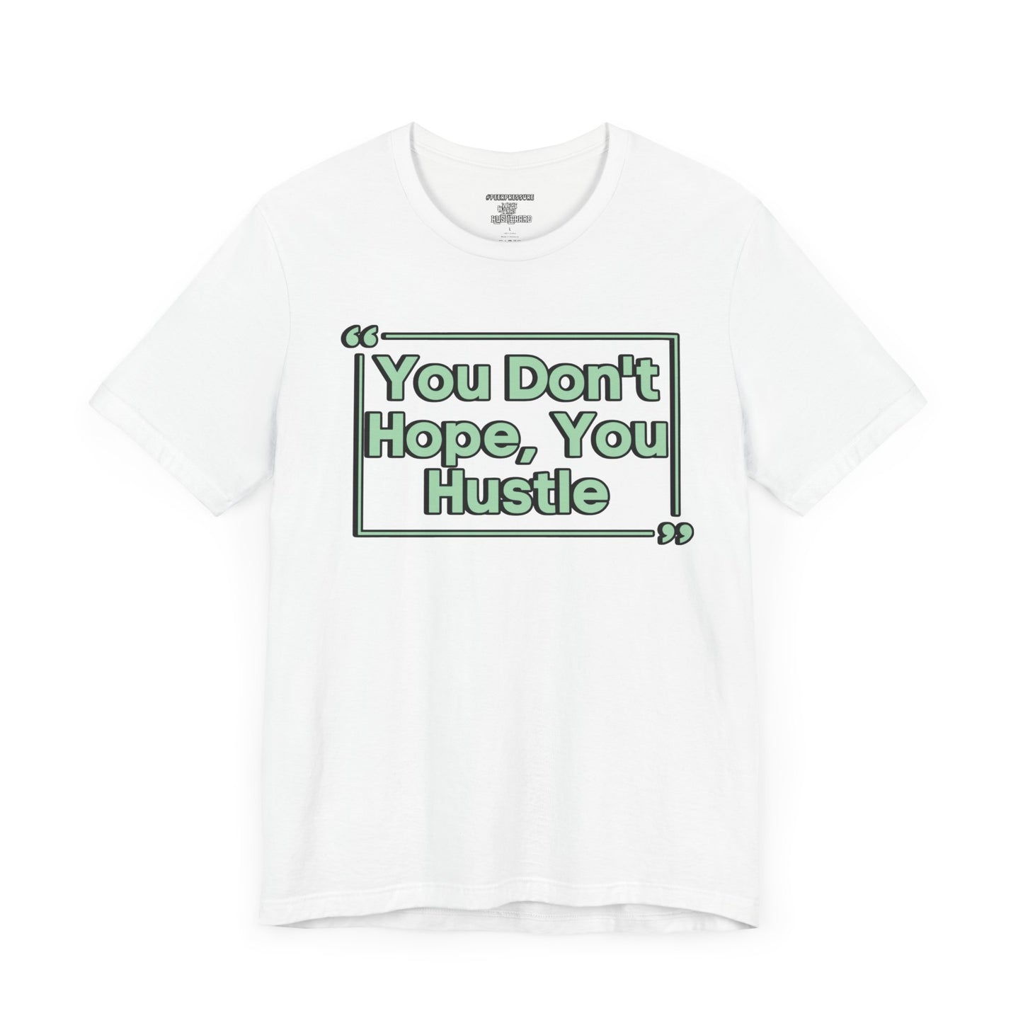 You Don't Hope You HUSTLE  Unisex Jersey Short Sleeve Tee