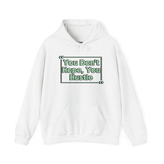 You Don't Hope You Hustle Unisex Hoodie