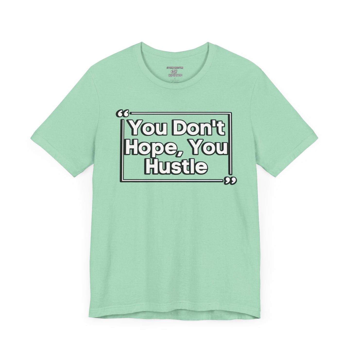 You Don't Hope You HUSTLE  Unisex Jersey Short Sleeve Tee